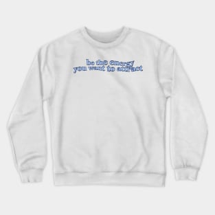 BE THE ENERGY YOU WANT TO ATTRACT Crewneck Sweatshirt